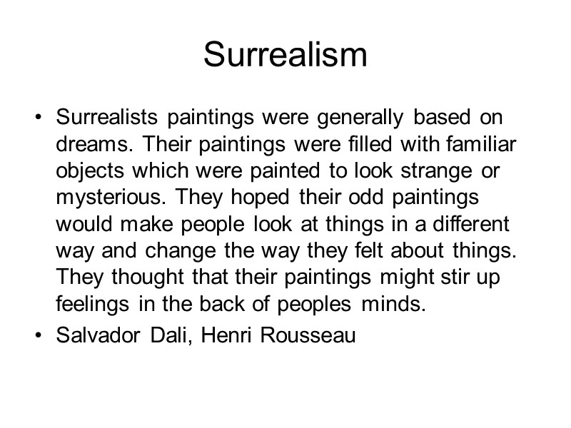 Surrealism Surrealists paintings were generally based on dreams. Their paintings were filled with familiar